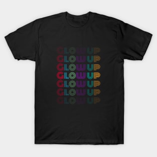 Glow Up! T-Shirt